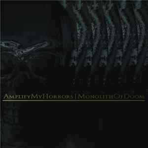 Monolith Of Doom - Amplify My Horrors Mp3