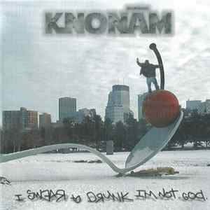 Knonam - I Swear To Drunk I'm Not God. Mp3