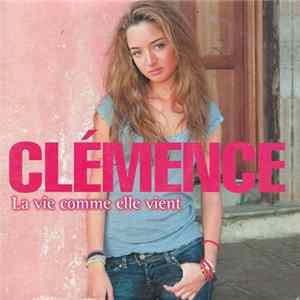 Clémence - La Vie Comme Elle Vient Mp3
