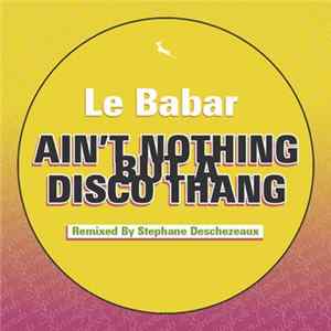 Le Babar - Ain't Nothing But A Disco Thang Mp3
