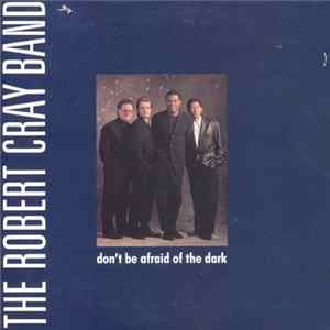 The Robert Cray Band - Don't Be Afraid Of The Dark Mp3