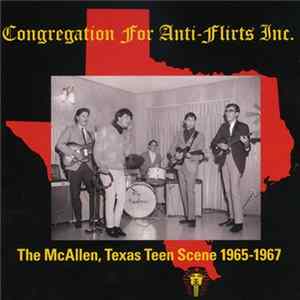 Various - Congregation For Anti-Flirts Inc. - The McAllen, Texas Teen Scene 1965-1967 Mp3