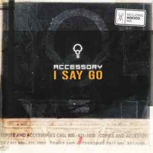 Accessory - I Say Go Mp3