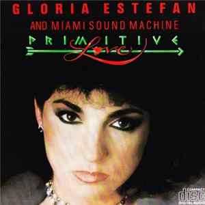 Gloria Estefan & Miami Sound Machine - Primitive Love Mp3