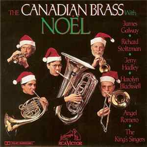 The Canadian Brass With James Galway, Richard Stoltzman, Jerry Hadley, Harolyn Blackwell, Angel Romero , The King's Singers - Noël Mp3