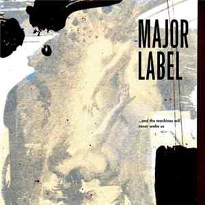 Major Label - ...And The Machines Will Never Wake Us Mp3