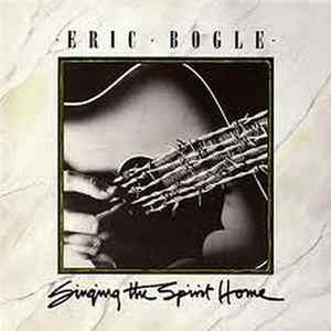 Eric Bogle - Singing The Spirit Home Mp3