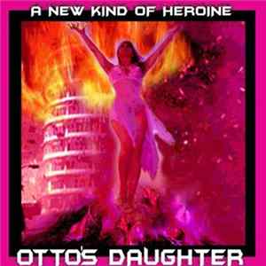 Otto's Daughter - A New Kind Of Heroine Mp3
