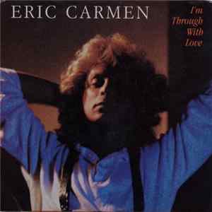 Eric Carmen - I'm Through With Love Mp3