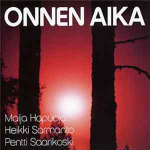 Maija Hapuoja / Heikki Sarmanto / Pentti Saarikoski - Onnen Aika Mp3