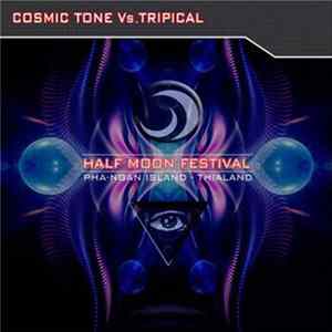 Cosmic Tone Vs. Tripical - Half Moon Festival - Pha-Ngan Island - Thailand Mp3