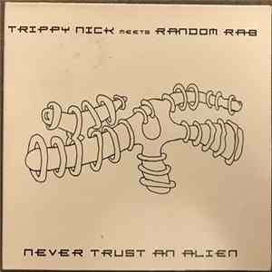 Trippy Nick Meets Random Rab - Never Trust An Alien Mp3