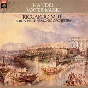 Handel, Riccardo Muti, Berlin Philharmonic Orchestra - Water Music Mp3