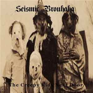 Seismic Brouhaha - The Creepy Kids Next Door Mp3