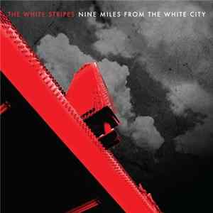 The White Stripes - Nine Miles From The White City Mp3