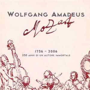 Wolfgang Amadeus Mozart - 1756 - 2006 - 250 Anni Di Un Autore Immortale Mp3