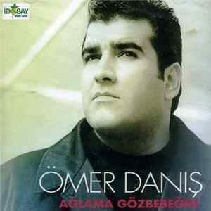 Ömer Danış - Ağlama Gözbebeğim Mp3