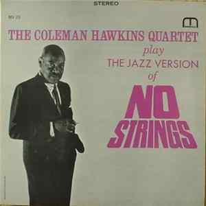The Coleman Hawkins Quartet - The Coleman Hawkins Quartet Play The Jazz Version Of No Strings Mp3