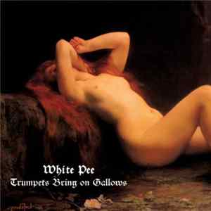 White Pee - Trumpets Bring On Gallows Mp3