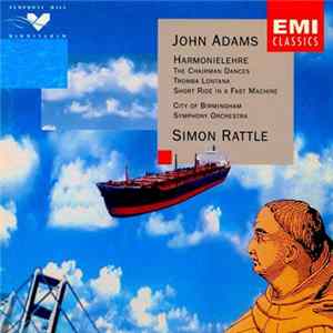 John Adams - City Of Birmingham Symphony Orchestra, Simon Rattle - Harmonielehre · The Chairman Dances · Tromba Lontana · Short Ride In A Fast Machine Mp3