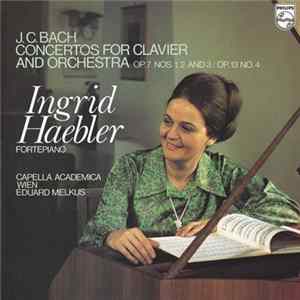 J. C. Bach, Ingrid Haebler, Capella Academica Wien, Eduard Melkus - Concertos For Clavier And Orchestra Op. 7 Nos. 1, 2 And 3 / Op. 13 No. 4 Mp3