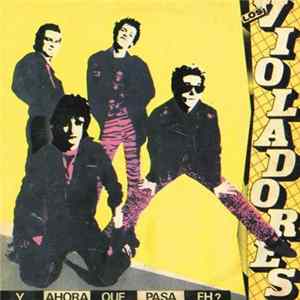 Los Violadores - Y Ahora Que Pasa, Eh? Mp3