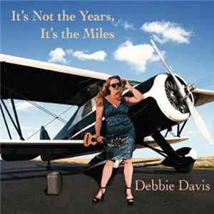 Debbie Davis - It's Not The Years, It's The Miles Mp3
