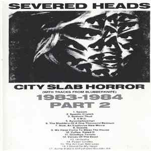 Severed Heads - City Slab Horror (With Tracks From Blubberknife) - 1983-1984 Part 2 Mp3