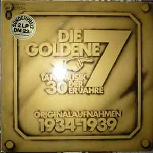 Die Goldene 7 - Tanzmusik Der 30er Jahre - Originalaufnahmen 1934-1939 Mp3