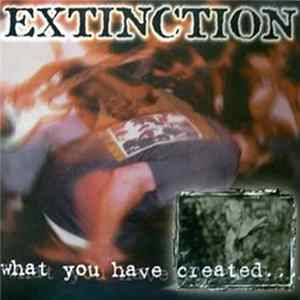Extinction - What You Have Created... Mp3