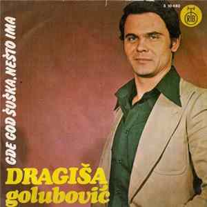 Dragiša Golubović - Gde God Šuška, Nešto Ima Mp3