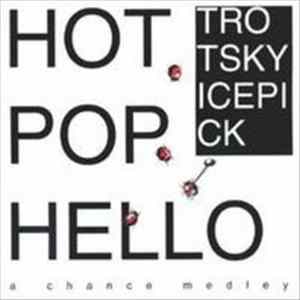 Trotsky Icepick - Hot Pop Hello Mp3