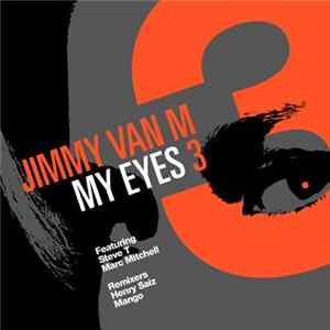 Jimmy Van M Featuring Steve T & Marc Mitchell - My Eyes (Part 3) Mp3