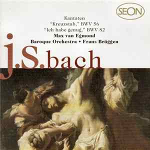 J.S. Bach - Max van Egmond • Baroque Orchestra • Frans Brüggen - Kantaten "Kreuzstab" (BWV 56) & "Ich Habe Genug" (BWV 82) Mp3