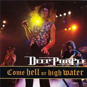 Deep Purple - Come Hell Or High Water Mp3