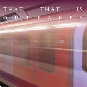 That That Is - Outtakes Mp3
