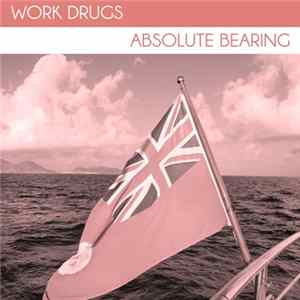 Work Drugs - Absolute Bearing Mp3