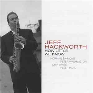 Jeff Hackworth - How Little We Know Mp3
