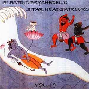 Various - Electric Psychedelic Sitar Headswirlers Vol. 9 Mp3