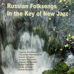 Evgeny Masloboev, Anastasia Masloboeva, Alexey Kruglov, Sergey Starostin, Arkady Shilkloper, Renat Gataulin, Vitaly Labutin, Anton Kolosov - Russian Folksongs In The Key Of New Jazz Mp3