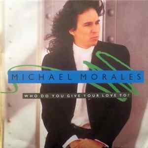 Michael Morales - Who Do You Give Your Love To? Mp3