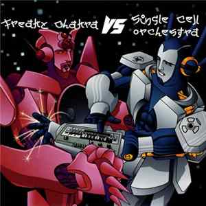 Freaky Chakra Vs. Single Cell Orchestra - Freaky Chakra Vs. Single Cell Orchestra Mp3