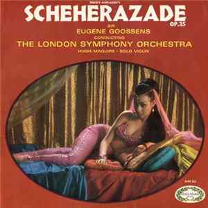 Rimsky-Korsakov - Sir Eugene Goossens Conducting The London Symphony Orchestra, Hugh Maguire - Rimsky-Korsakov's Scheherezade Op.35 Mp3