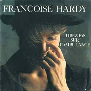 Francoise Hardy - Tirez Pas Sur L'ambulance Mp3