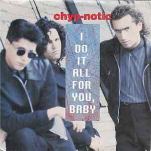 Chyp-Notic - I Do It All For You, Baby Mp3