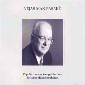 Teisutis Makačinas - Vėjas Man Pasakė (Populiariausios Kompozitoriaus Teisučio Makačino Dainos) Mp3
