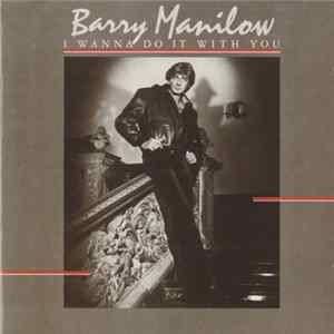 Barry Manilow - I Wanna Do It With You Mp3