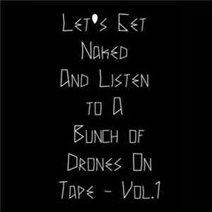 Various - Let's Get Naked And Listen To A Bunch Of Drones On Tape Vol​.​1 Mp3