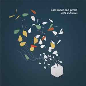 I Am Robot And Proud - Light And Waves Mp3