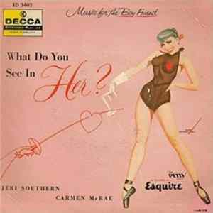 Jeri Southern / Carmen McRae - What Do You See In Her? Mp3